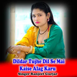 Dildar Tujhe Dil Se Mai Kaise Alag Karu